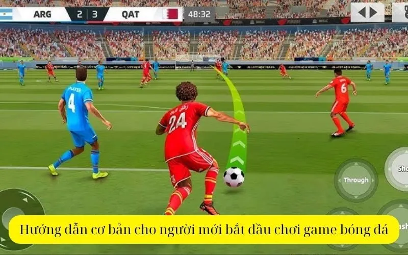 Hướng dẫn cơ bản cho người mới bắt đầu chơi game bóng đá