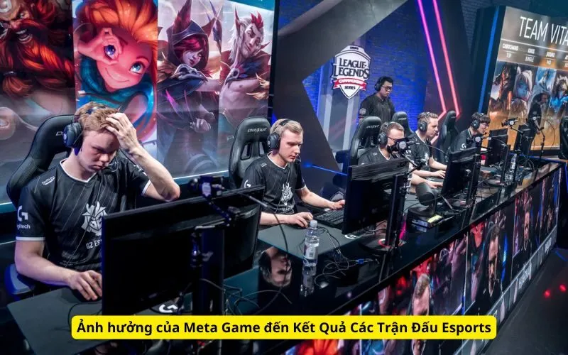 Ảnh hưởng của Meta Game đến Kết Quả Các Trận Đấu Esports