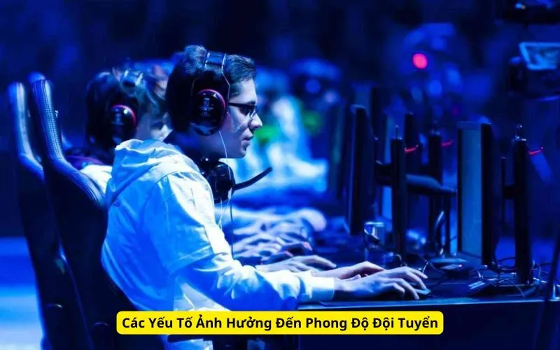 Các Yếu Tố Ảnh Hưởng Đến Phong Độ Đội Tuyển