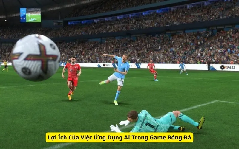 Lợi Ích Của Việc Ứng Dụng AI Trong Game Bóng Đá