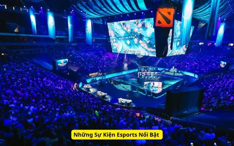 Những Sự Kiện Esports Nổi Bật