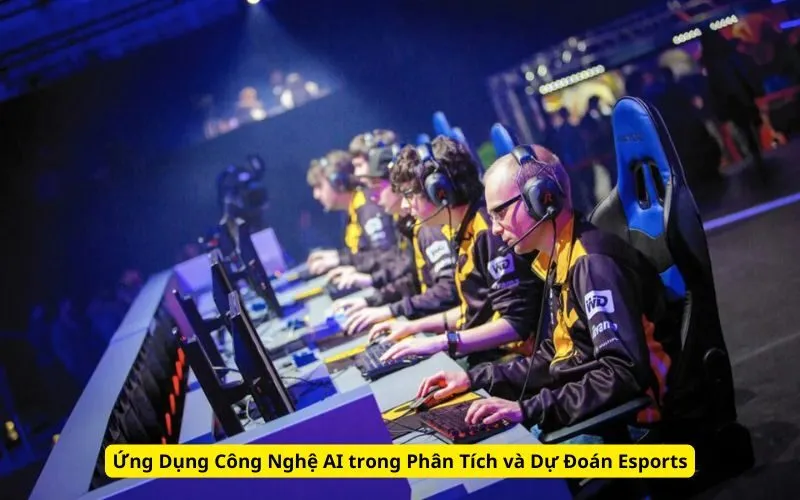 Ứng Dụng Công Nghệ AI trong Phân Tích và Dự Đoán Esports