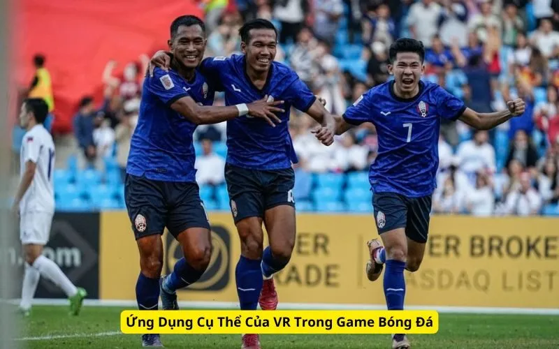 Ứng Dụng Cụ Thể Của VR Trong Game Bóng Đá