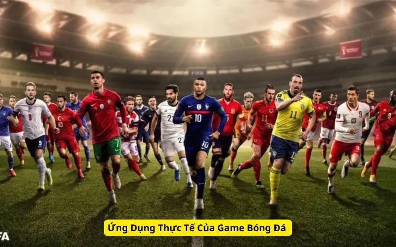 Ứng Dụng Thực Tế Của Game Bóng Đá