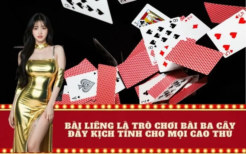Bài liêng là trò chơi bài ba cây đầy kịch tính cho mọi cao thủ