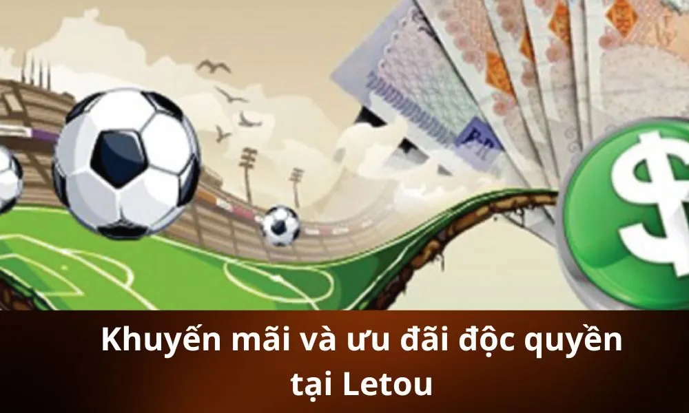 Khuyến mãi và ưu đãi độc quyền tại Letou