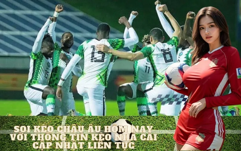 Soi kèo châu Âu hôm nay với thông tin kèo nhà cái cập nhật liên tục