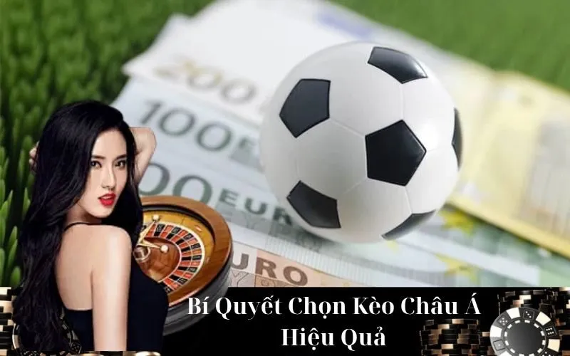 Bí Quyết Chọn Kèo Châu Á Hiệu Quả