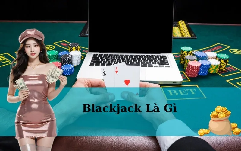 Blackjack Là Gì