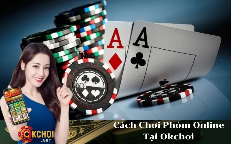 Cách Chơi Phỏm Online Tại Okchoi