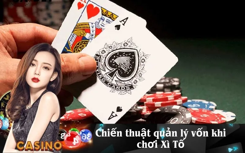 Chiến thuật quản lý vốn khi chơi Xì Tố
