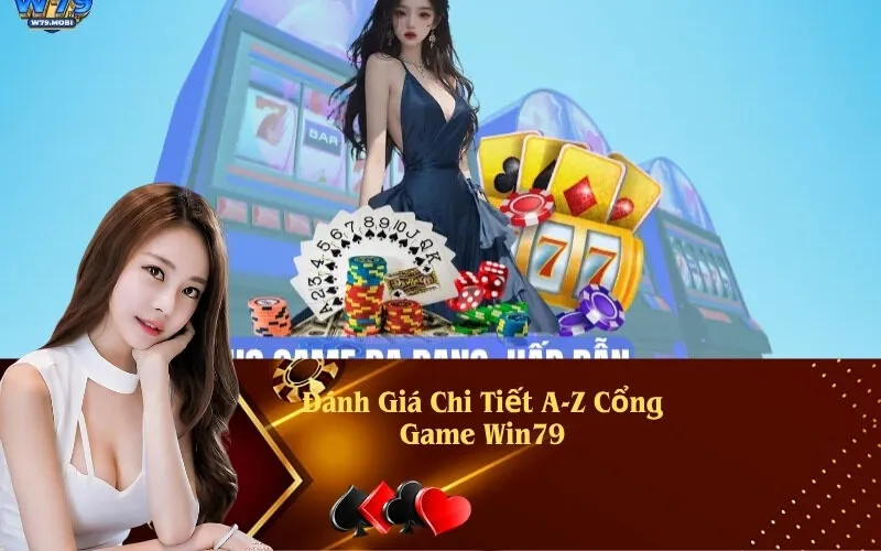 Đánh Giá Chi Tiết A-Z Cổng Game Win79