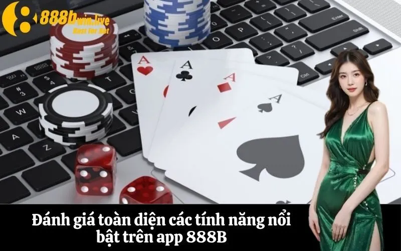 Đánh giá toàn diện các tính năng nổi bật trên app 888B