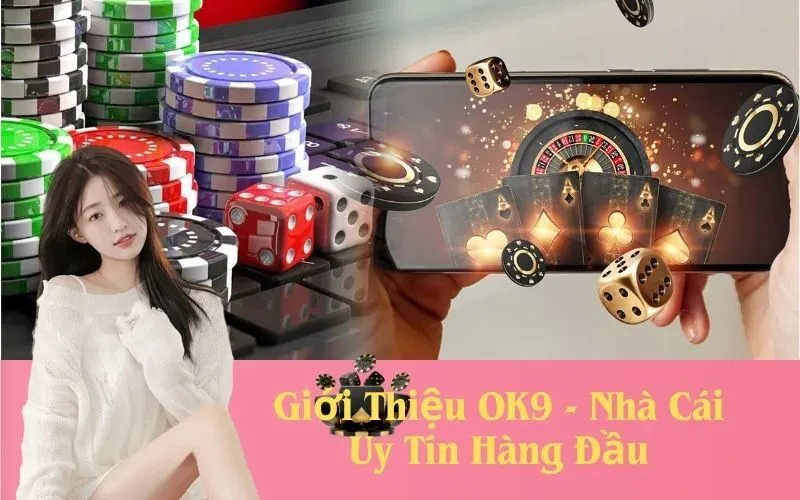 Giới Thiệu OK9 - Nhà Cái Uy Tín Hàng Đầu