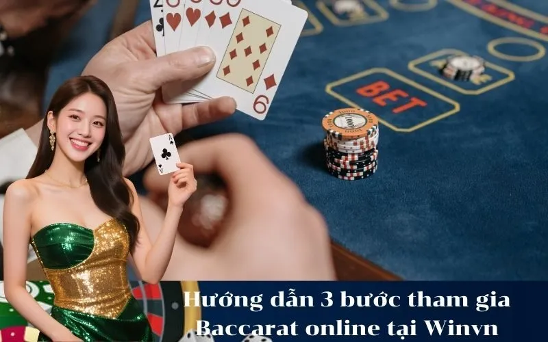 Hướng dẫn 3 bước tham gia Baccarat online tại Winvn