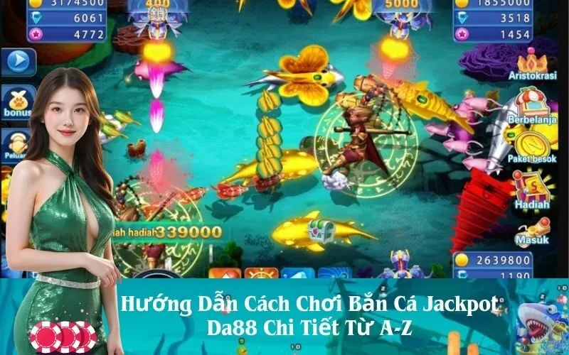 Hướng Dẫn Cách Chơi Bắn Cá Jackpot Da88 Chi Tiết Từ A-Z