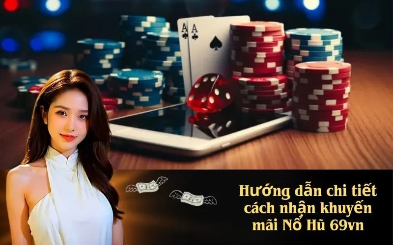 Hướng dẫn chi tiết cách nhận khuyến mãi Nổ Hũ 69vn