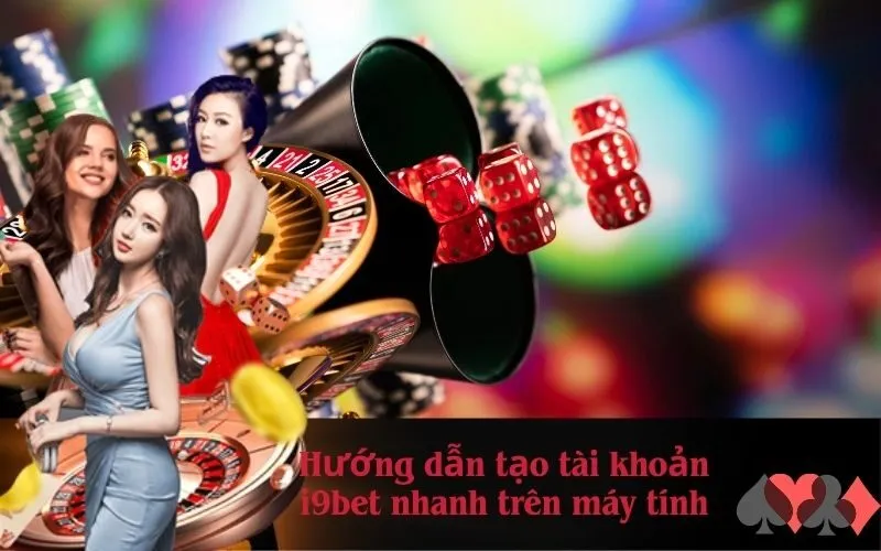 Hướng dẫn tạo tài khoản i9bet nhanh trên máy tính