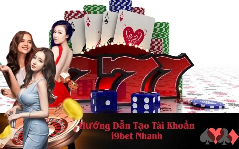 Hướng Dẫn Tạo Tài Khoản i9bet Nhanh