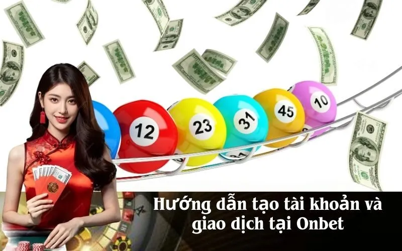 Hướng dẫn tạo tài khoản và giao dịch tại Onbet