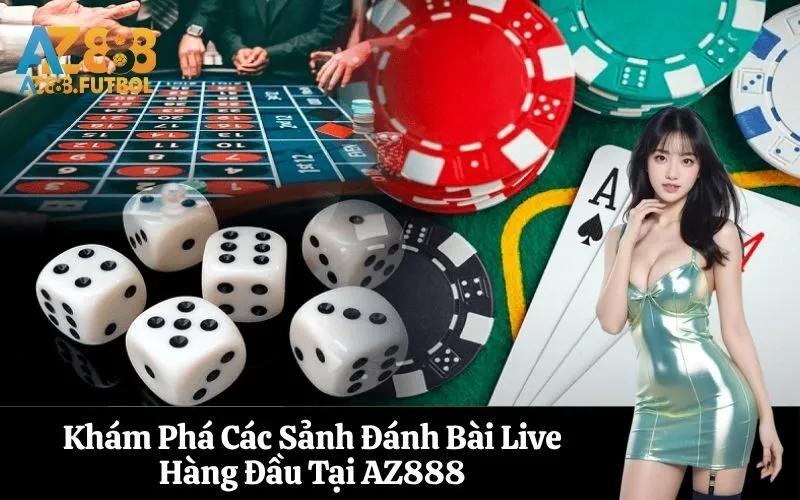 Khám Phá Các Sảnh Đánh Bài Live Hàng Đầu Tại AZ888