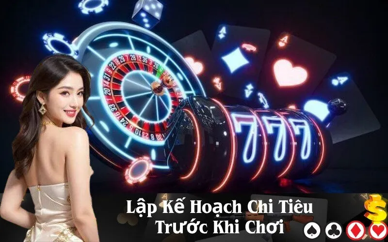 Lập Kế Hoạch Chi Tiêu Trước Khi Chơi