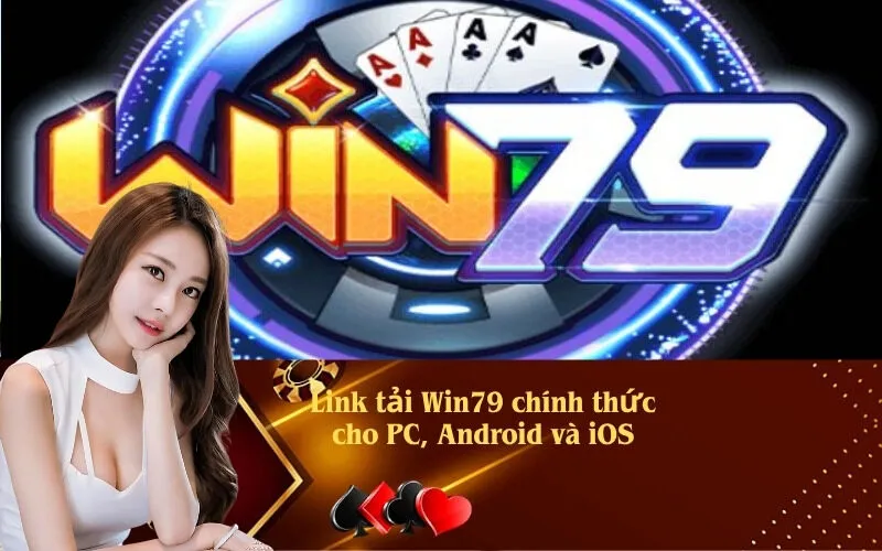 Link tải Win79 chính thức cho PC, Android và iOS