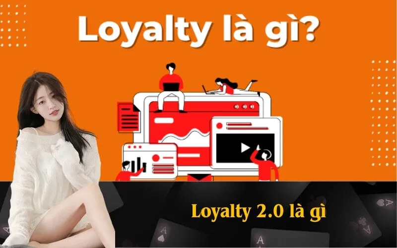 Loyalty 2.0 là gì