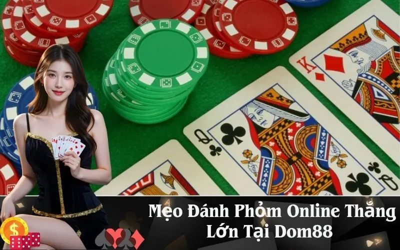 Mẹo Đánh Phỏm Online Thắng Lớn Tại Dom88