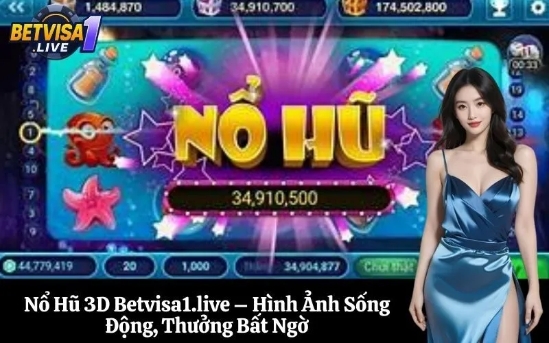 Nổ Hũ 3D Betvisa1.live – Hình Ảnh Sống Động, Thưởng Bất Ngờ