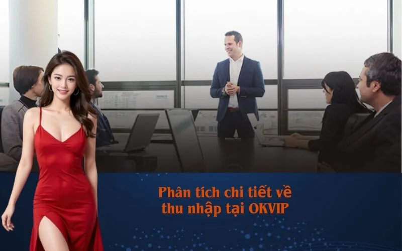 Phân tích chi tiết về thu nhập tại OKVIP