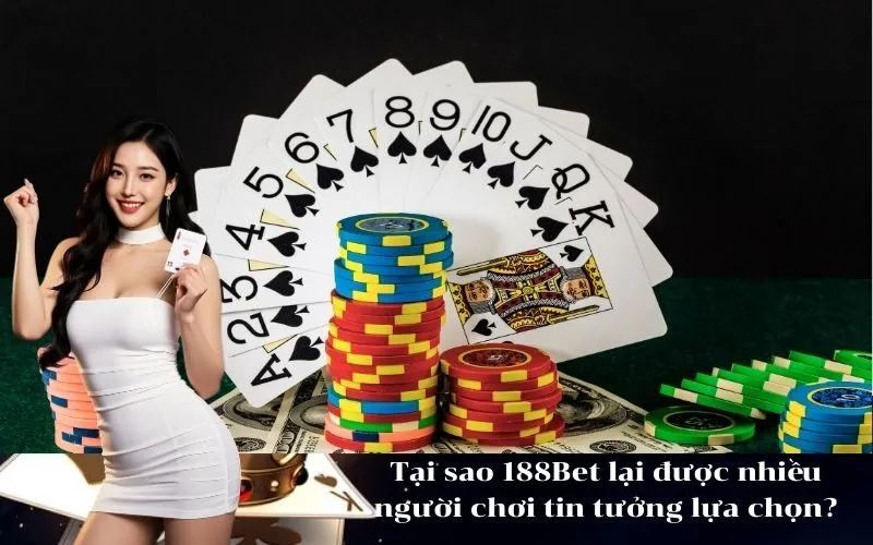 Tại sao 188Bet lại được nhiều người chơi tin tưởng lựa chọn?