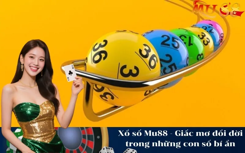 Xổ số Mu88 - Giấc mơ đổi đời trong những con số bí ẩn