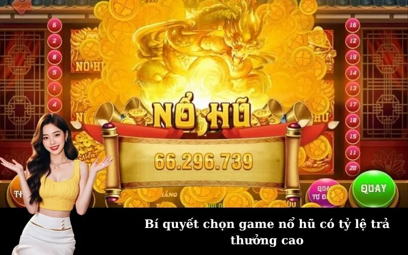 Bí quyết chọn game nổ hũ có tỷ lệ trả thưởng cao