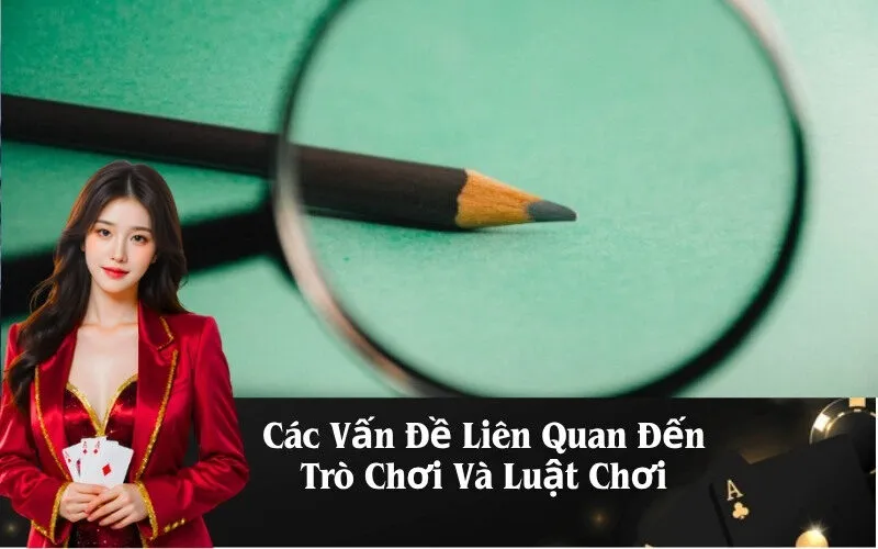 Các Vấn Đề Liên Quan Đến Trò Chơi Và Luật Chơi