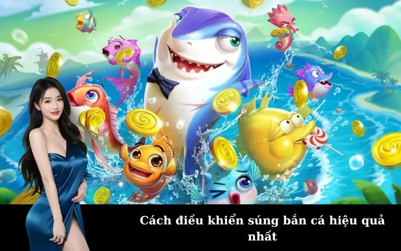Cách điều khiển súng bắn cá hiệu quả nhất