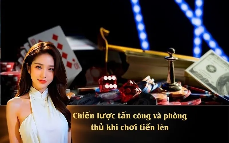 Chiến lược tấn công và phòng thủ khi chơi tiến lên