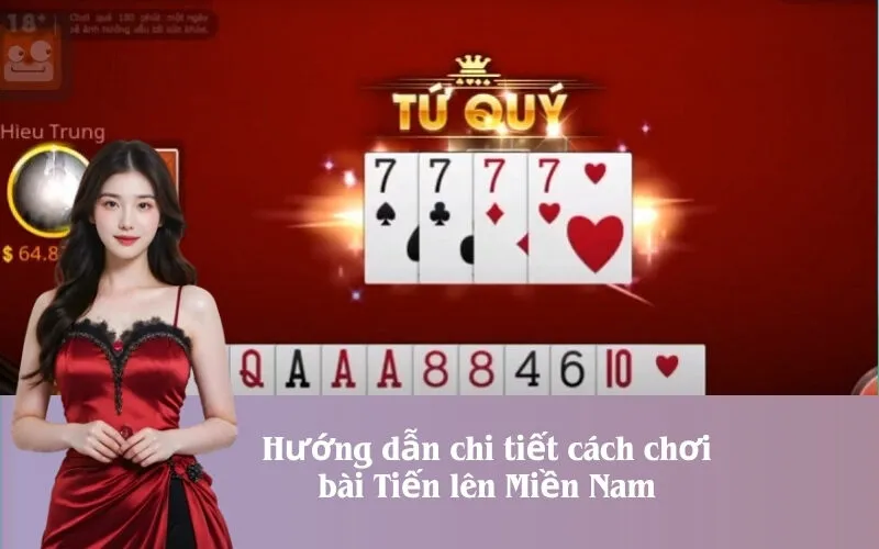 Hướng dẫn chi tiết cách chơi bài Tiến lên Miền Nam