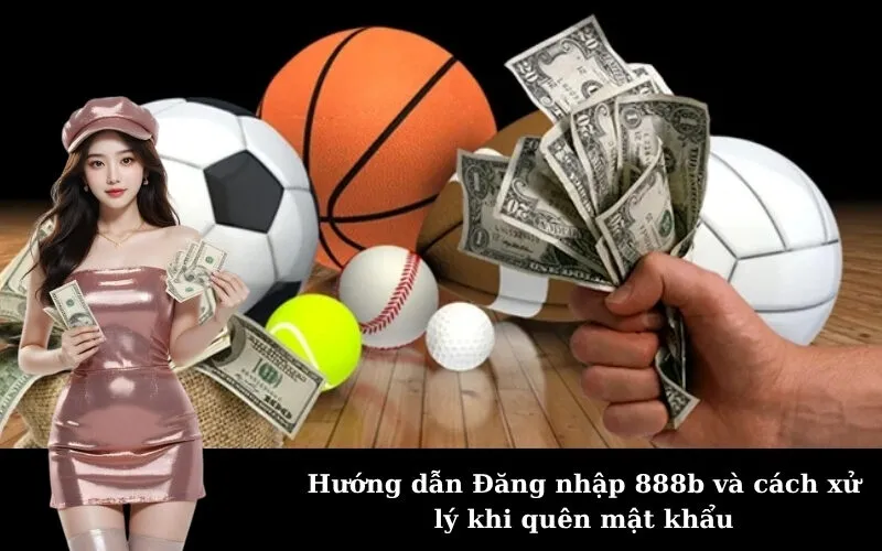 Hướng dẫn Đăng nhập 888b và cách xử lý khi quên mật khẩu