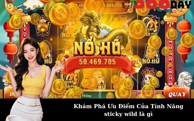 Khám Phá Ưu Điểm Của Tính Năng sticky wild là gì