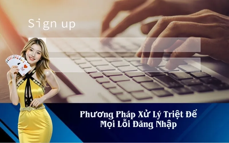 Phương Pháp Xử Lý Triệt Để Mọi Lỗi Đăng Nhập