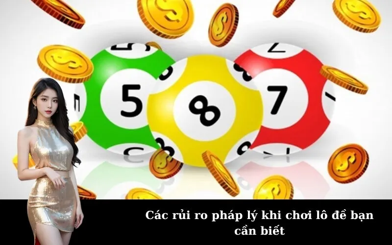 Các rủi ro pháp lý khi chơi lô đề bạn cần biết